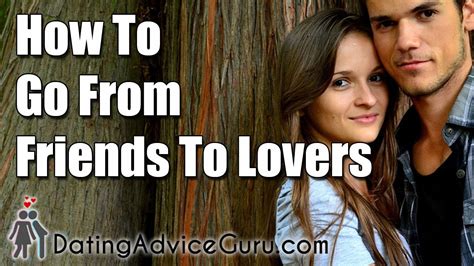 Can you go from friends to lovers?